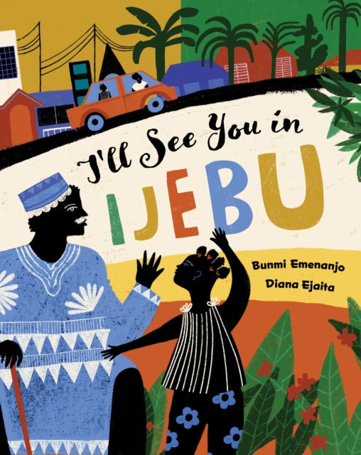 I'll See You in Ijebu by Bunmi Emenanjo    Published: 12th March 2024 - Afrori Books LTD